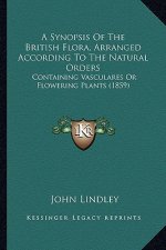 A Synopsis of the British Flora, Arranged According to the Natural Orders: Containing Vasculares or Flowering Plants (1859)