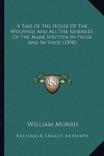 A Tale of the House of the Wolfings and All the Kindreds of the Mark Written in Prose and in Verse (1890)