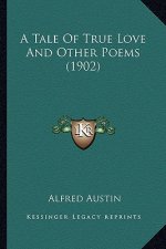 A Tale of True Love and Other Poems (1902)