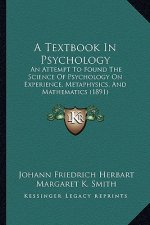 A Textbook in Psychology: An Attempt to Found the Science of Psychology on Experience, Metaphysics, and Mathematics (1891)