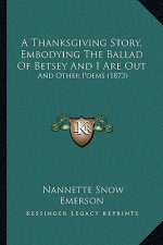 A Thanksgiving Story, Embodying the Ballad of Betsey and I Are Out: And Other Poems (1873)