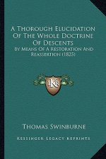 A Thorough Elucidation of the Whole Doctrine of Descents: By Means of a Restoration and Reassertion (1825)