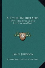 A Tour in Ireland: With Meditations and Reflections (1844)