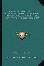 A Tour in Sweden in 1838; Comprising Observations on the Moral, Political, and Economical State of the Swedish Nation (1839)