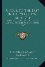A Tour to the East, in the Years 1763 and 1764: With Remarks on the City of Constantinople and the Turks (1767)
