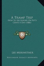A Tramp Trip: How to See Europe on Fifty Cents a Day (1886)