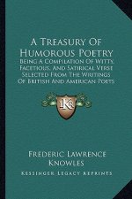 A Treasury of Humorous Poetry: Being a Compilation of Witty, Facetious, and Satirical Verse Selected from the Writings of British and American Poets