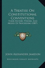 A Treatise On Constitutional Conventions: Their History, Powers, And Modes Of Proceeding (1887)