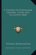 A Treatise on Earthquake Dangers, Causes and Palliatives (1869)