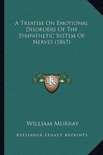 A Treatise on Emotional Disorders of the Sympathetic System of Nerves (1867)