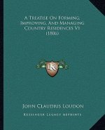 A Treatise on Forming, Improving, and Managing Country Residences V1 (1806)
