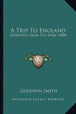 A Trip to England: Reprinted from the Week (1888)