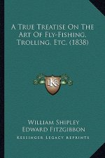 A True Treatise on the Art of Fly-Fishing, Trolling, Etc. (1838)