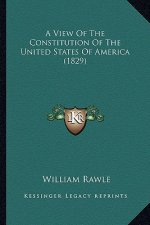 A View of the Constitution of the United States of America (1829)