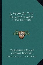 A View of the Primitive Ages: In Two Parts (1834)