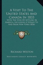 A Visit to the United States and Canada in 1833: With the View of Settling in America, Including a Voyage to and from New York (1836)