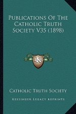 Publications of the Catholic Truth Society V35 (1898)