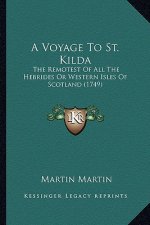 A Voyage to St. Kilda: The Remotest of All the Hebrides or Western Isles of Scotland (1749)