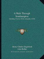 A Walk Through Southampton: Including A Survey Of Its Antiquities (1841)