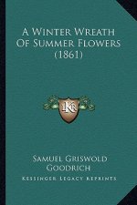 A Winter Wreath of Summer Flowers (1861)