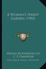 A Woman's Hardy Garden (1903)