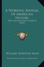 A Working Manual Of American History: For Teachers And Students (1895)