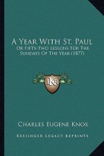 A Year with St. Paul: Or Fifty-Two Lessons for the Sundays of the Year (1877)