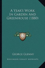A Year's Work in Garden and Greenhouse (1880)