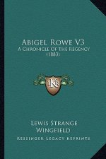 Abigel Rowe V3: A Chronicle Of The Regency (1883)