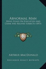 Abnormal Man: Being Essays on Education and Crime and Related Subjects (1893)