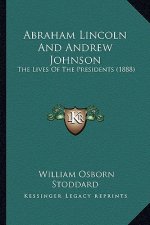 Abraham Lincoln and Andrew Johnson: The Lives of the Presidents (1888)