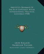 Abridged Grammar of the Blue Language, Bolak, International Practical Language (1900)