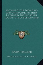 Account of the Poor Fund and Other Charities Held in Trust by the Old South Society, City of Boston (1868)