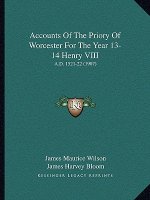 Accounts of the Priory of Worcester for the Year 13-14 Henry VIII: A.D. 1521-22 (1907)