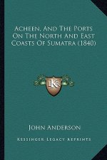 Acheen, and the Ports on the North and East Coasts of Sumatra (1840)