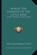Across the Country of the Little King: A Trip Through Spain (1897)