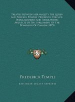 Treaties Between Her Majesty the Queen and Foreign Powers; Orders in Council, Proclamations and Regulations; And Acts of the Parliament of the Dominio
