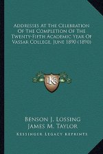 Addresses at the Celebration of the Completion of the Twenty-Fifth Academic Year of Vassar College, June 1890 (1890)