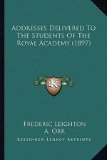 Addresses Delivered To The Students Of The Royal Academy (1897)