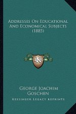 Addresses on Educational and Economical Subjects (1885)