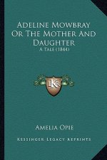 Adeline Mowbray or the Mother and Daughter: A Tale (1844)