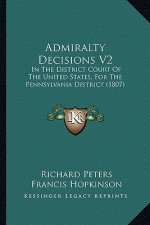 Admiralty Decisions V2: In the District Court of the United States, for the Pennsylvania District (1807)