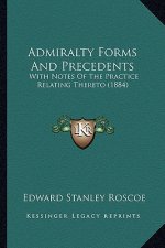 Admiralty Forms and Precedents: With Notes of the Practice Relating Thereto (1884)