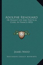 Adolphe Renouard: Or Peasant Life and Political Clubs, in France (1852)