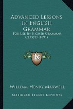 Advanced Lessons in English Grammar: For Use in Higher Grammar Classes (1891)
