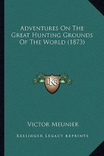 Adventures on the Great Hunting Grounds of the World (1873)