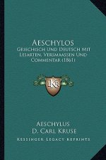 Aeschylos: Griechisch Und Deutsch Mit Lesarten, Versmaassen Und Commentar (1861)