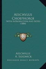 Aeschylus Choephoroi: With Introduction and Notes (1884)