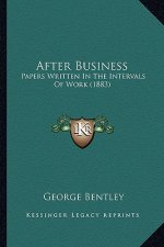 After Business: Papers Written in the Intervals of Work (1883)