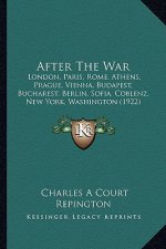 After the War: London, Paris, Rome, Athens, Prague, Vienna, Budapest, Bucharest, Berlin, Sofia, Coblenz, New York, Washington (1922)